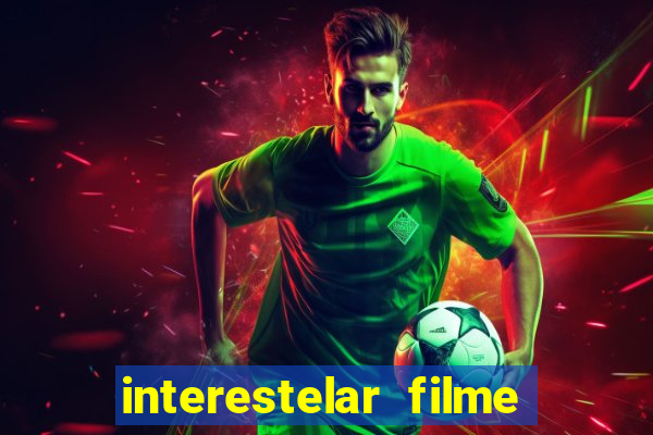 interestelar filme completo dublado download